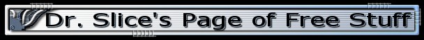 Dr. Slice's Page of Free Stuff